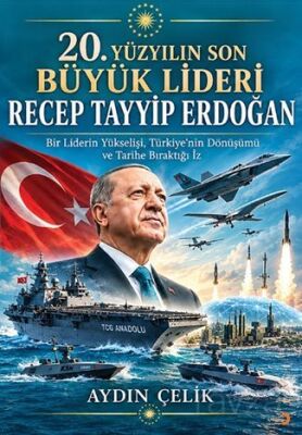 20. Yüzyılın Son Büyük Lideri Recep Tayyip Erdoğan - 1