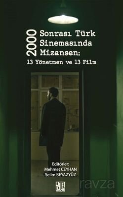 2000 Sonrası Türk Sinemasında Mizansen: 13 Yönetmen Ve 13 Film - 1