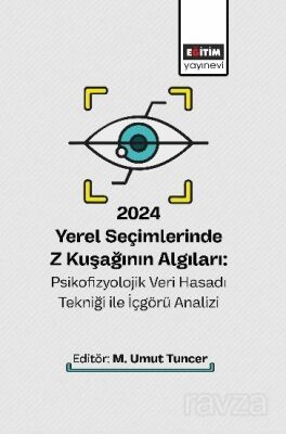 2024 Yerel Seçimlerinde Z Kuşağının Algıları: Psikofizyolojik Veri Hasadı Tekniği ile İçgörü Analizi - 1