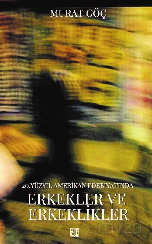 20.Yüzyıl Amerikan Edebiyatımda Erkekler ve Erkeklikler - Palet Yayınları (Konya)