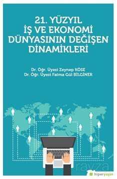 21. Yüzyıl İş ve Ekonomi Dünyasının Değişen Dinamikleri - Hiper Yayın
