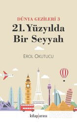 21. Yüzyılda Bir Seyyah (Dünya Gezileri 3) - Kitaparası Yayınları