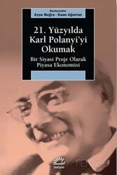 21. Yüzyılda Karl Polanyi'yi Okumak - İletişim Yayınları