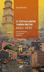 21. Yüzyılda Kentin Yeniden Üretimi: Aracı Kent (Yeniden Ölçeklenme, Yeni İhtiyaçlar, Gündemler) - Paradigma Akademi