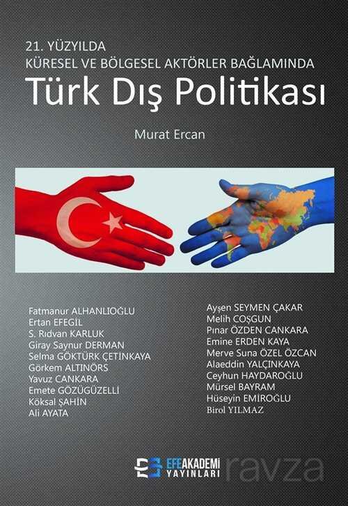 21. Yüzyılda Küresel ve Bölgesel Aktörler Bağlamında Türk Dış Politikası - 1