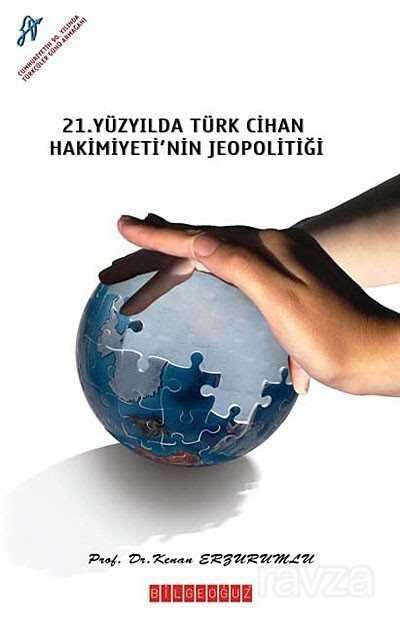 21. Yüzyılda Türk Cihan Hakimiyeti'nin Jeopolitiği - 1