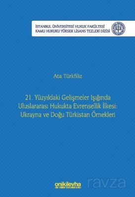 21. Yüzyıldaki Gelişmeler Işığında Uluslararası Hukukta Evrensellik İlkesi: Ukrayna ve Doğu Türkista - 1