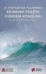 21. Yüzyılın İlk Yıllarında Ekonomi Politik Gündem Konuları - Actıve ve Actıvelıne Yazıları - Scala Yayıncılık