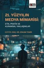 21. Yüzyılın Medya Mimarisi: Etik, Pratik ve Kuramsal Yaklaşımlar - Eğitim Kitabevi