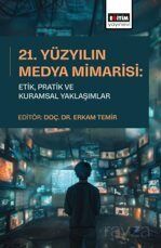21. Yüzyılın Medya Mimarisi: Etik, Pratik ve Kuramsal Yaklaşımlar - 1