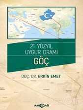 21.Yüzyıl Uygur Dramı Göç - Akçağ Yayınları
