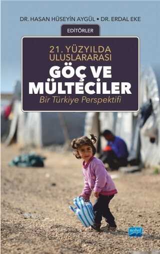 21.Yüzyılda Uluslararası Göç ve Mülteciler: Bir Türkiye Perspektifi - Nobel Yayın Dağıtım