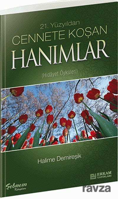 21.Yüzyıldan Cennete Koşan Hanımlar (Hidayet Öyküleri) - Erkam Yayınları