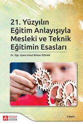 21.Yüzyılın Eğitim Anlayışıyla Mesleki ve Teknik Eğitimin Esasları - Pegem Akademi Yayıncılık