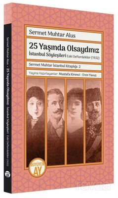 25 Yaşında Olsaydınız İstanbul Söyleşileri / Eski Defterdekiler (1932) Sermet Muhtar İstanbul Kitapl - 1