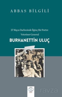 27 Mayıs Darbesinde İlginç Bir Portre: Veteriner General Burhanettin Uluç - 1