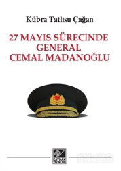 27 Mayıs Sürecinde General Cemal Madanoğlu - Kaynak Yayınları