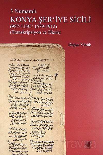 3 Numaralı Konya Şer'iyye Sicili (987-1330/1579-1912) (Transkripsiyon ve Dizin) - Palet Yayınları (Konya)