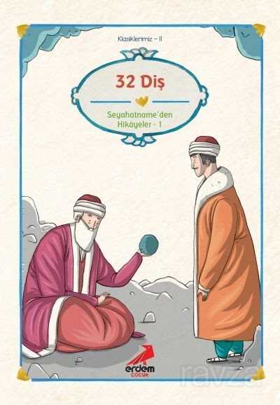 32 Diş / Evliya Çelebi, Seyahatname'den Seçmeler I/Klasiklerimiz - Erdem Çocuk Yayınları