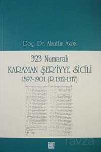 323 Numaralı Karaman Şer'iyye Sicili 1897-1901 (R.1312-1317) - Palet Yayınları (Konya)