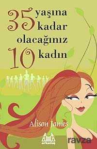 35 Yaşına Kadar Olacağınız 10 Kadın - Arkadaş Yayınları