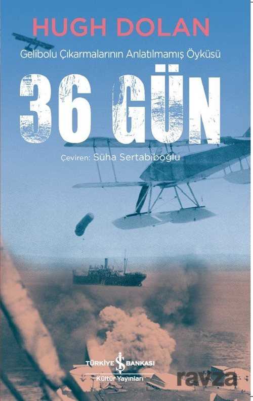 36 Gün Gelibolu Çıkarmalarının Anlatılmamış Öyküsü - 1