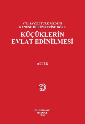 4721 Sayılı Türk Medeni Kanunu Hükümlerine Göre Küçüklerin Evlat Edinilmesi - 1