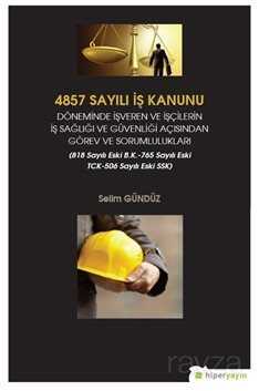 4857 Sayılı İş Kanunu Döneminde İşveren ve İşçilerin İş Sağlığı ve Güvenliği Açısından Görev ve Soru - Hiper Yayın