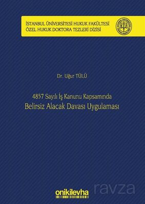 4857 Sayılı İş Kanunu Kapsamında Belirsiz Alacak Davası Uygulaması İstanbul Üniversitesi Hukuk Fakül - 1