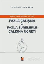 4857 Sayılı İş Kanunu'na Göre Fazla Çalışma ve Fazla Sürelerle Çalışma Ücreti - Adalet Yayınevi