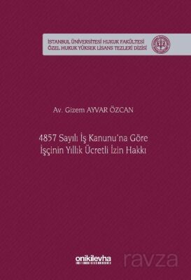 4857 Sayılı İş Kanunu'na Göre İşçinin Yıllık Ücretli İzin Hakkı İstanbul Üniversitesi Hukuk Fakültes - 1