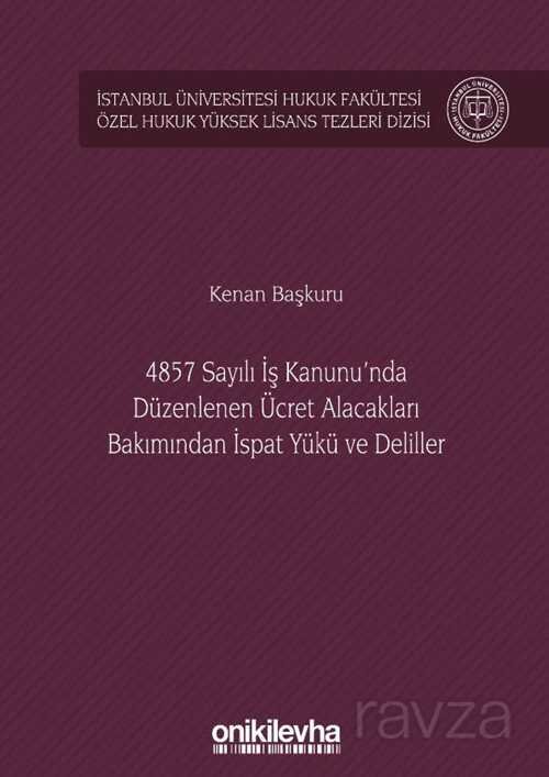 4857 Sayılı İş Kanunu'nda Düzenlenen Ücret Alacakları Bakımından İspat Yükü ve Deliller İstanbul Üni - 1