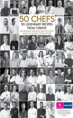 50 Chefs 50 Legendary Recipes from Türkiye: 50 Original Recipes that 50 Chefs Want to Leave to the F - 1