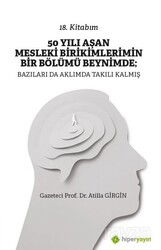 50 Yılı Aşan Mesleki Birikimlerimin Bir Bölümü Beynimde: Bazıları da Aklımda Takılı Kalmış - Hiper Yayın