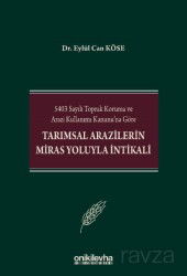 5403 Sayılı Toprak Koruma ve Arazi Kullanımı Kanunu'na Göre Tarımsal Arazilerin Miras Yoluyla İntika - On İki Levha Yayıncılık