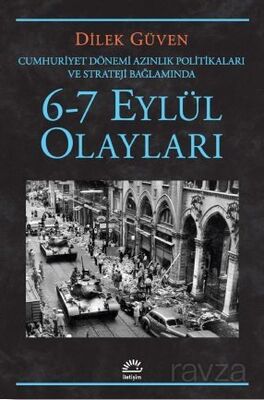 6-7 Eylül Olayları / Cumhuriyet Dönemi Azınlık Politikaları ve Stratejileri Bağlamında - 1