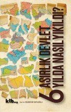 6 Asırlık Devlet 6 Yılda Nasıl Yıkıldı? - 1