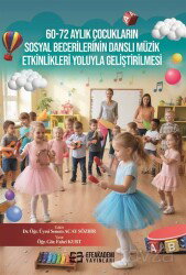 60-72 Aylık Çocukların Sosyal Becerilerinin Danslı Müzik Etkinlikleri Yoluyla Geliştirilmesi - Efe Akademi Yayınları