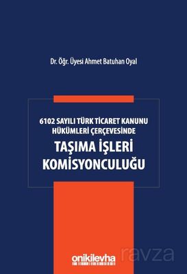 6102 Sayılı Türk Ticaret Kanunu Hükümleri Çerçevesinde Taşıma İşleri Komisyonculuğu - 1