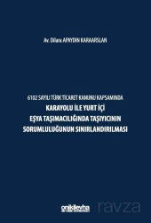 6102 Sayılı Türk Ticaret Kanunu Kapsamında Karayolu ile Yurt İçi Eşya Taşımacılığında Taşıyıcının So - On İki Levha Yayıncılık