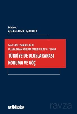 6458 Sayılı Yabancılar ve Uluslararası Koruma Kanunu'nun 10. Yılında Türkiye'de Uluslararası Koruma - 1