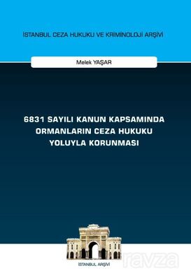 6831 Sayılı Kanun Kapsamında Ormanların Ceza Hukuku Yoluyla Korunması İstanbul Ceza Hukuku ve Krimin - 1