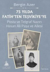 75 Yılda Fatih'ten Teşvikiye'ye / Posta ve Telgraf Nazırı Hasan Ali Paşa ve Ailesi - Yitik Ülke Yayınları
