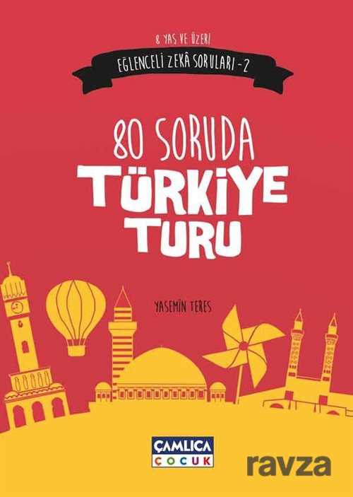 80 Soruda Türkiye Turu / Eğlenceli Zeka Soruları 2 - Çamlıca Çocuk Yayınları