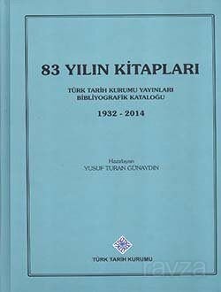 83 Yılın Kitapları: Türk Tarih Kurumu Yayınları Bibliyografik Kataloğu (1932-2014) - 1