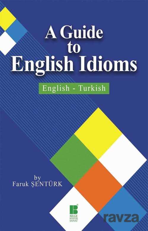 A Guide To English Idioms English-Turkish - Bilge Kültür Sanat