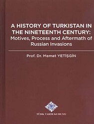 A History of Tukistan In the Nineteenth Century: Motives, Process and Aftermath of Russian Invasions - Türk Tarih Kurumu