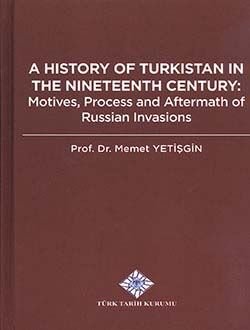 A History of Tukistan In the Nineteenth Century: Motives, Process and Aftermath of Russian Invasions - 1