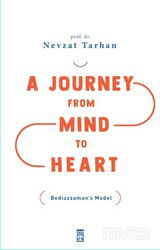 A Journey From Mind To Heart Bediuzzaman's Model (Akıldan Kalbe Yolculuk) (İngilizce) - Timaş Yayınları