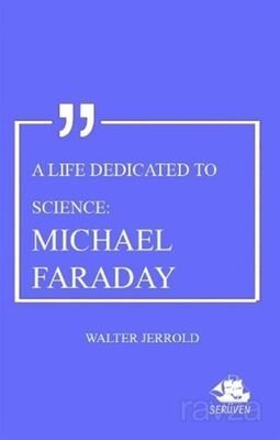 A Life Dedicated To Science: Michael Faraday - 1